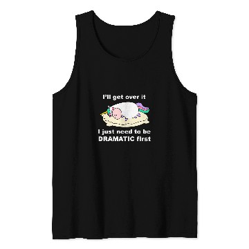 Discover Funny Unicorns Ill get over it just need to be dramatic firs Tank Tops