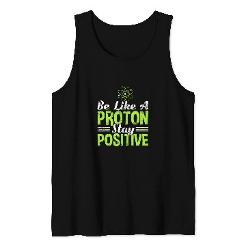 Discover Science Be Like A Proton Stay Positive Tank Tops