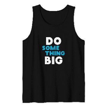 Discover Do Something Big Tank Tops