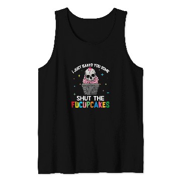 Discover Skeletons Skulls I Just Baked You Some Shut The Fucupcakes Skull Lover Skull Tank Tops