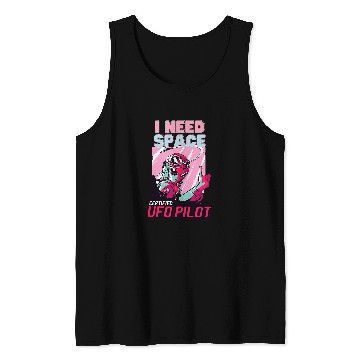Discover Funny Alien UFO Pilot I Need Space Tank Tops