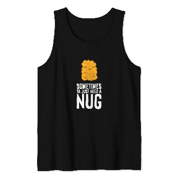 Discover Chicken Nuggets Lover Sometimes Ya Just Need A Nug Tank Tops