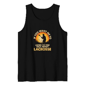 Discover Sport Lacrosse Gift If You Want Me To Listen Talk About Lacrosse Tank Tops