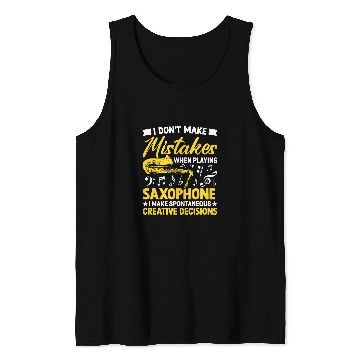 Discover Funny Saxophone Dont Make Mistakes Playing Saxophone Creative Decisions 7 Tank Tops