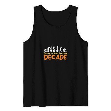 Discover Born in the Wrong Decade Human Evolution Decor Throwback Tank Tops