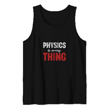 Discover Physics Is Every Thing Science Astrophysicist Scientist Tank Tops