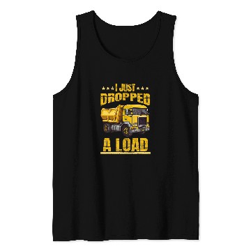 Discover Dropped A Load Dump Truck Driver Tank Tops