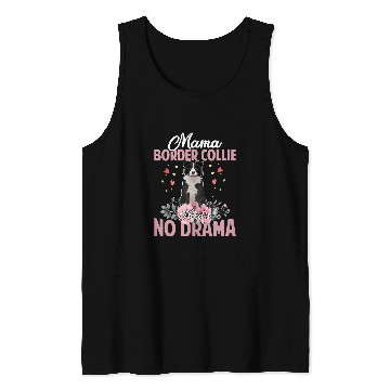 Discover Border Collie Pet Mama Border Collie Needs No DramaFunnyCute Mommy141 Tank Tops