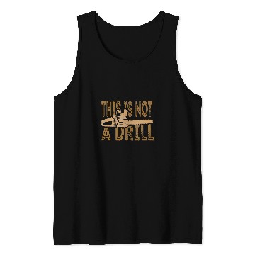 Discover Funny This Is Not A Drill Chainsaw Treehugger Tank Tops