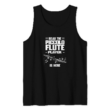 Discover Funny Flute Piccolo Flute Relax The Piccolo Flute Player Is Here Tank Tops