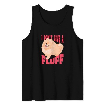 Discover Pomeranian Pet I Dont Give A Fluff Funny Tank Tops