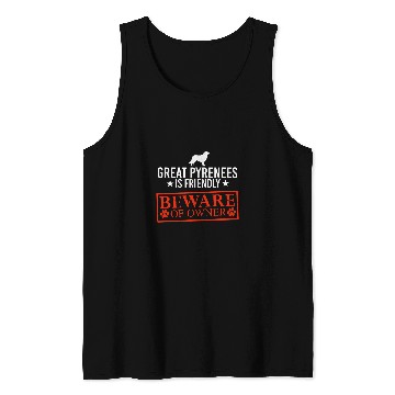 Discover Pyrenees Pet is Friendly Beware of Dog Owner Dog Gifts Tank Tops