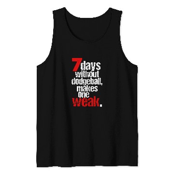 Discover Sport Dodgeball 7 Days Without Dodgeball Makes One Weak Tank Tops