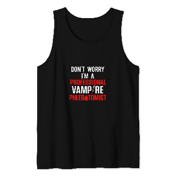 Discover DonT Worry IM A Professional Vampire Phlebotomist Tank Tops
