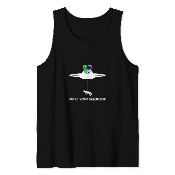 Discover Funny Were your Neighbor Alien UFO Astronaut Friend Tank Tops