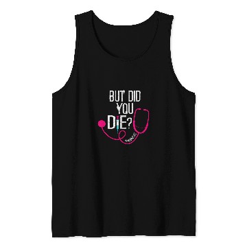 Discover But Did You Die ICU Registered nurses Funny nurses Did You Die Tank Tops
