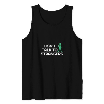 Discover Aliens UFO Dont Talk To Strangers Alien Extraterrestrial 21 Tank Tops