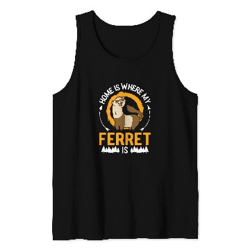 Discover Ferret Pet homes is where my Ferret is 1 Tank Tops