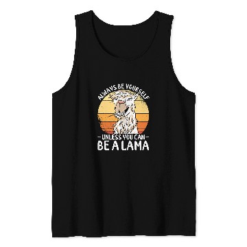 Discover Llama Pet Tee Always Be Yourself Unless You Can Be A Llama Tank Tops