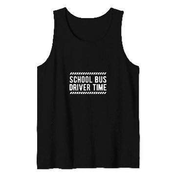 Discover School Bus Driver Time Tank Tops