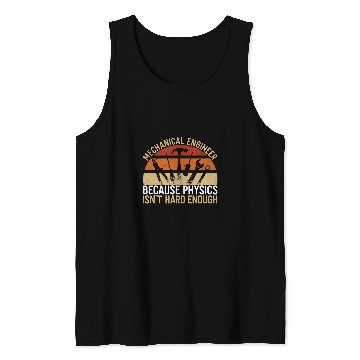 Discover Mechanical Engineer Because Physics Isnt Hard Mechanic Tank Tops