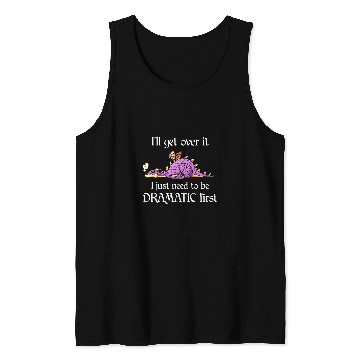 Discover Dragon Pet Ill Get Over It I Just Need To Be Dramatic First Tank Tops