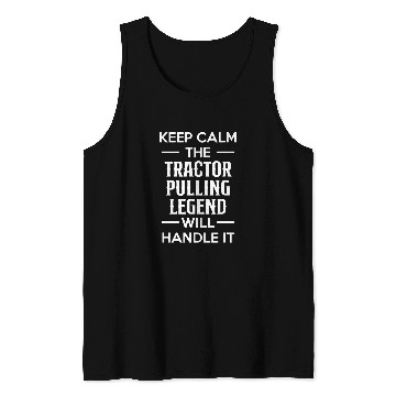 Discover Tractor Fun driving Keep Calm The Tractor Pulling Legend Will Handle It Tank Tops