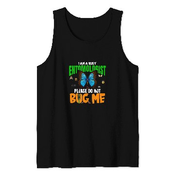 Discover A Busy Entomologist Please Do Not Bug Me Insect Bug Lover Tank Tops