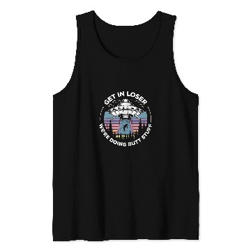 Discover Aliens UFO Get In Loser Were Doing Butt Stuff UFO Alien Abduction Tank Tops