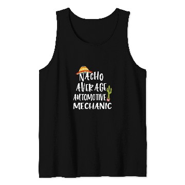 Discover Nacho Average Automotive Mechanic Tank Tops