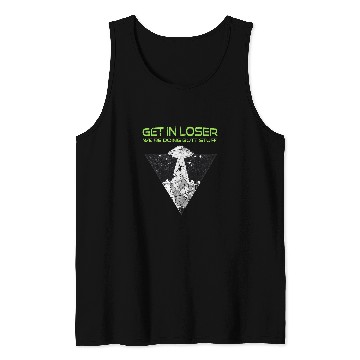 Discover Aliens UFO Get in Loser Were Doing Butt Stuff Funny Alien UFO Tank Tops
