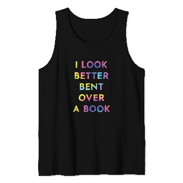 Discover Book Fun I Look Better Bent Over A Book Funny Tank Tops