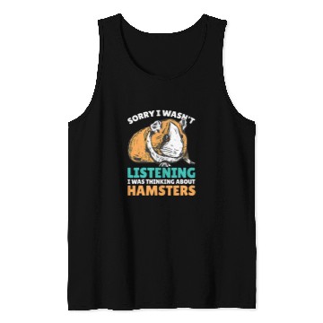 Discover Hamster Pet Sorry I wasnt Listening I was thinking about Hamsters Tank Tops