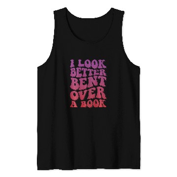 Discover Book Fun I Look Better Bent Over A Book 8 Tank Tops