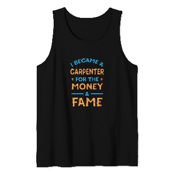 Discover Woodworker Job I Became a Carpenter for Money and Fame Funny Carpentry Tank Tops