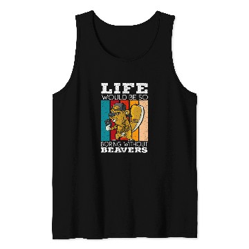 Discover Beaver Pet Life Would Be Boring Without Beavers Beaver Lover 01 Tank Tops