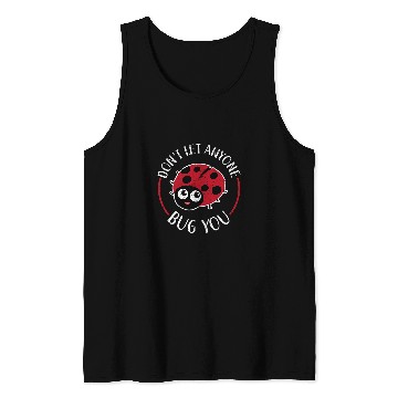 Discover Dont Let Anyone Bug You Future Entomologist Ladybug Tank Tops