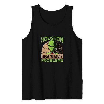 Discover Aliens UFO Houston I Have So Many Problems 2Extraterrestrial Tank Tops