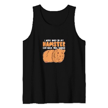 Discover Hamster Pet Work Hard So My Hamster Can Have Nice Things Hamster Tank Tops