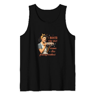 Discover Cool Housewife I Baked You Some Shut The Fucupcakes vintages 21 Tank Tops
