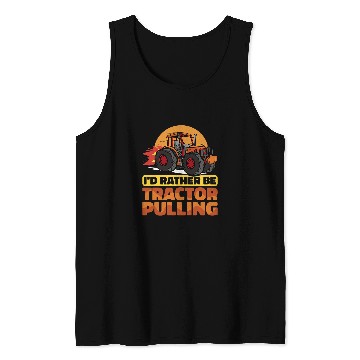 Discover Tractor Fun driving I would rather be Tractor Pulling Tractor Pull Farmer Tank Tops