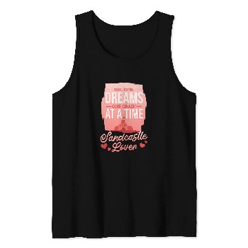 Discover Building Dreams One Grain A Time Beach Sand Castle Builder Tank Tops