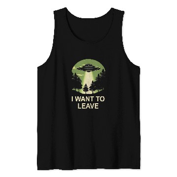 Discover Aliens UFO I want to leave ufo alien abduction Tank Tops