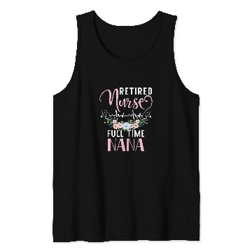 Discover nurses Job Womens Retired nurses Full Time Nana Funny Retirement Mothers Day Tank Tops