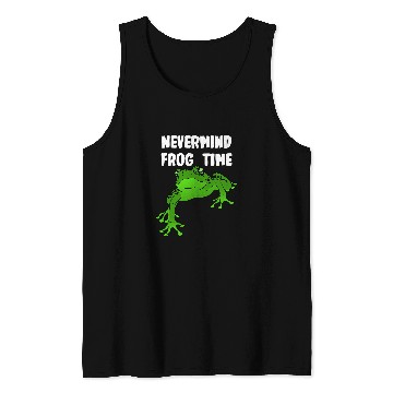 Discover Frog Pet Nevermind its Frog Time Tank Tops