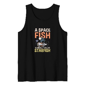 Discover Astronaut Job A Space Fish Is Usually Called Starfish Tank Tops