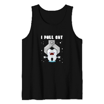 Discover dentists Job I pull out Profession Pull Toothless dentists Tank Tops
