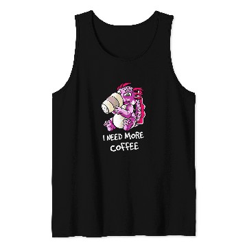 Discover Axolotls Pet Dragon I Need More Coffee Caffeine Tank Tops
