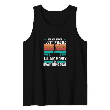Discover Fishing Fun Bowfishing Gear Invested my Money Fisherman Bowhunter Tank Tops
