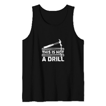 Discover Woodworker Job This Is Not A Drill Hammer Tools Woodworker Tank Tops